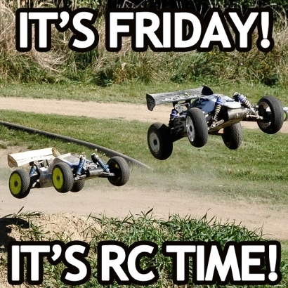 It’s friday! It’s RC TIME!