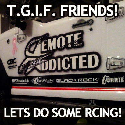 T.G.I.F. friends. Let’s do some RCing